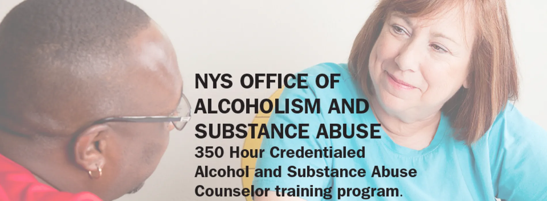 NYS Office of Alcoholism and Substance Abuse 350 hour credentialed Alcohol and Substance Abuse Counselor training program