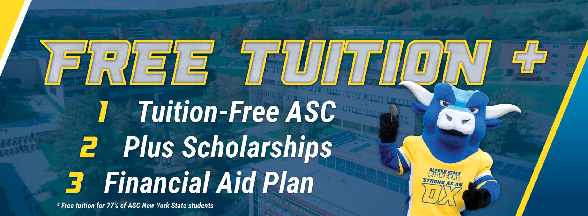 Free tuition +, 1) tuition-free ASC 2) plus scholarships 3) financial aid plan image of blue ox with hoof, * free tuition for 77% of ASC New York State students